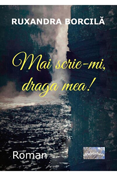 Editura ePublishers Mai scrie-mi, draga mea! Roman, Ruxandra Borcila
