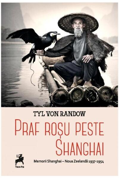 Editura Tracus Arte Praf rosu peste Shangai: Memorii Shangai-Noua Zeel