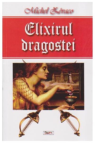 Editura Dexon Elixirul dragostei, Michel Zevaco