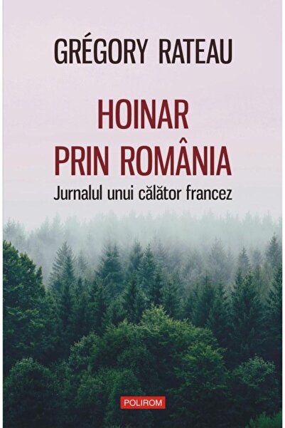 Editura Polirom Wandering through Romania. The Diary of a French Traveler
