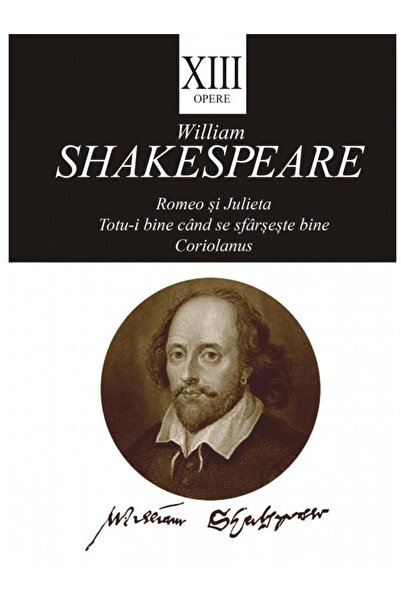 Editura Tracus Arte Opere XIII. Romeo si Julieta. Totu-i bine cand se