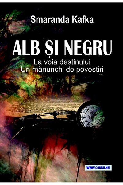 Editura Coresi Alb si negru. La voia destinului. Un manunchi de p