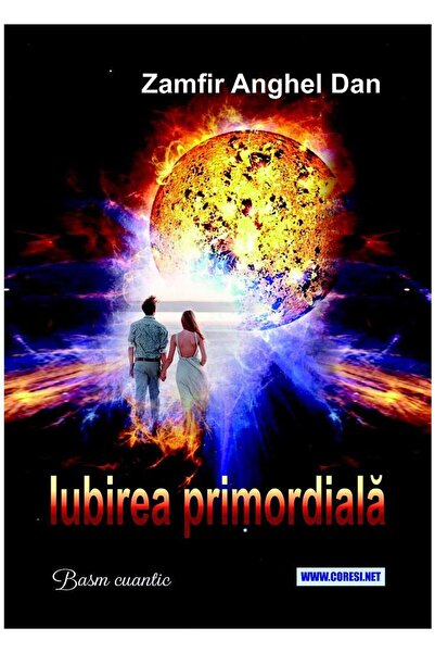 Editura Coresi Iubirea primordiala. Basm cuantic, Zamfir Anghel D
