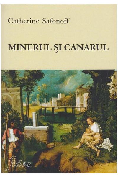 Editura Fides Minerul si canarul, Catherine Safonoff