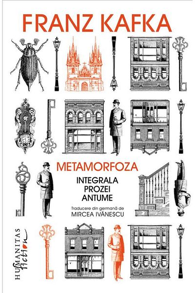 Editura Humanitas Fiction Metamorfoza. Integrala prozei antume, Franz Kafka