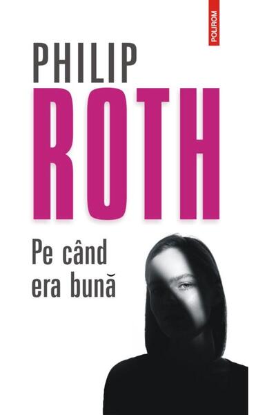 Editura Polirom Pe cand era buna, Philip Roth