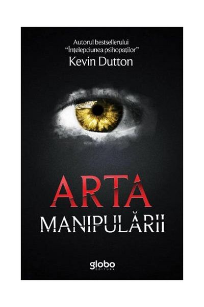 Editura Globo Arta manipularii, Kevin Dutton