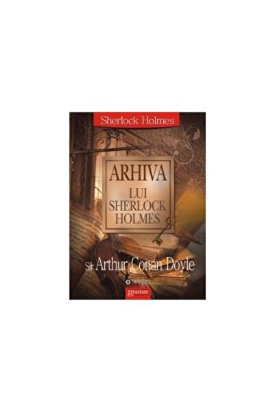 Editura Gramar Arhiva lui Sherlock Holmes, Arthur Conan Doyle