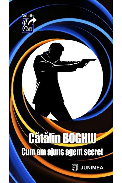Editura Junimea Cum am ajuns agent secret, Catalin Boghiu