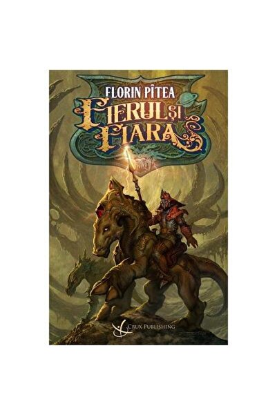 Editura Crux Publishing Fierul si fiara, Florin Pitea