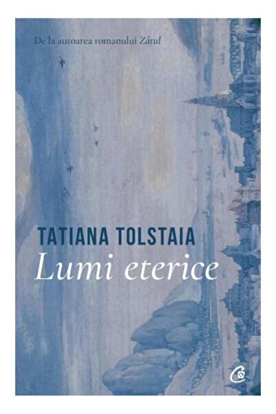 Editura Curtea Veche Lumi eterice, TATIANA TOLSTAIA