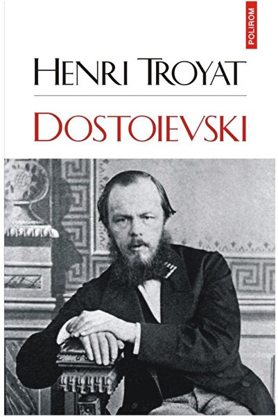 Editura Polirom Dostoievski, Henri Troyat