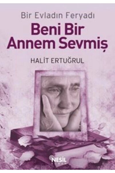 Nesil Yayınları Beni Bir Annem Sevmiş; Bir Evladın Feryadı