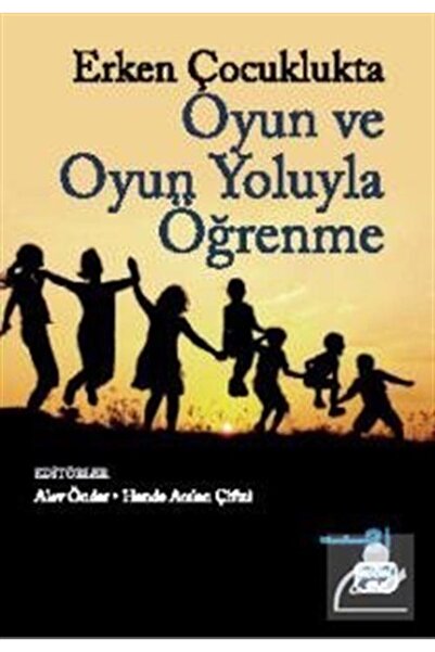 Nobel Akademik Yayıncılık Erken Çocuklukta Oyun Ve Oyun Yoluyla Öğrenme