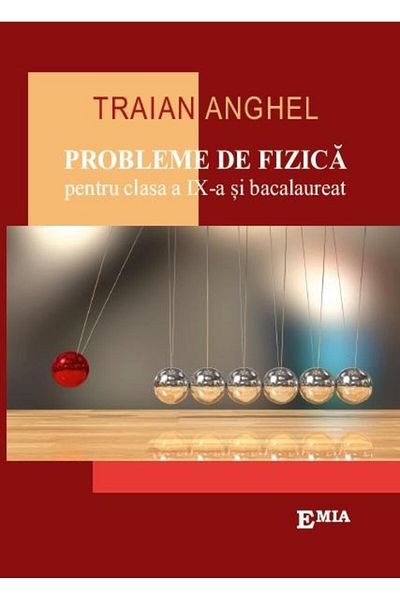 Editura Emia Probleme de fizica pentru clasa a IX-a si bacalaur
