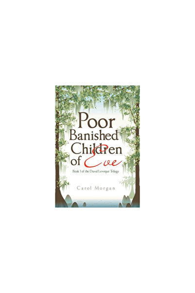 Xlibris Us Poor Banished Children of Eve: Book I of the Duval/Leveque Trilogy