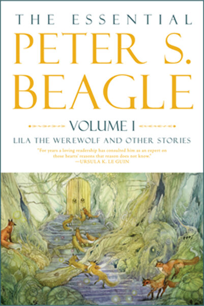 Tachyon Pubn The Essential Peter S. Beagle, Volume 1: Lila the Werewolf and O...