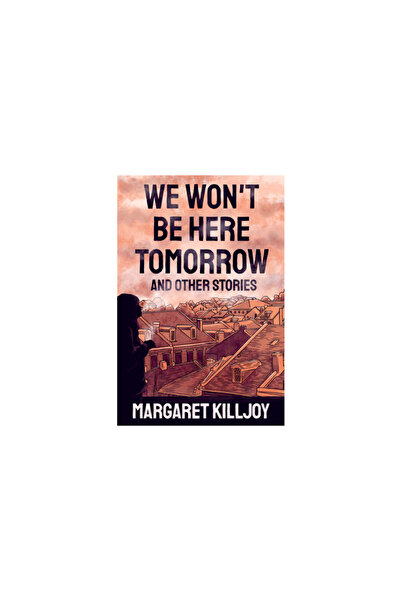Ak Pr Inc We Won't Be Here Tomorrow: And Other Stories