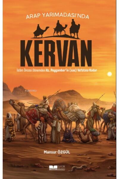 Siyer Yayınları Caravan in the Arabian Peninsula; from the Pre-Islamic Period to the Death of Hz.Peygamber' In(Sâs)