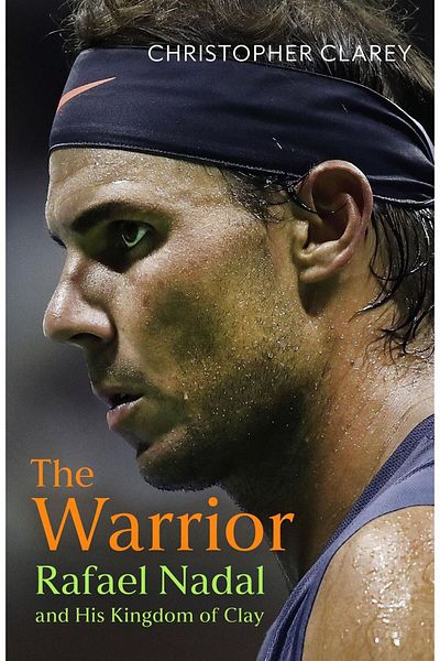 John Murray The Warrior Rafael Nadal and His Kingdom of Clay