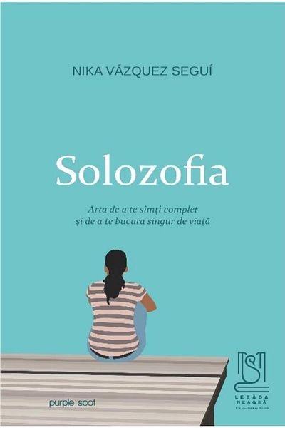 Editura Lebada Neagra Solosophy. The art of feeling complete and being happy.