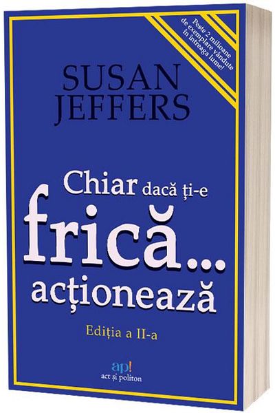 Editura Act si Politon Even if you are afraid, take action. Conquer your fear.