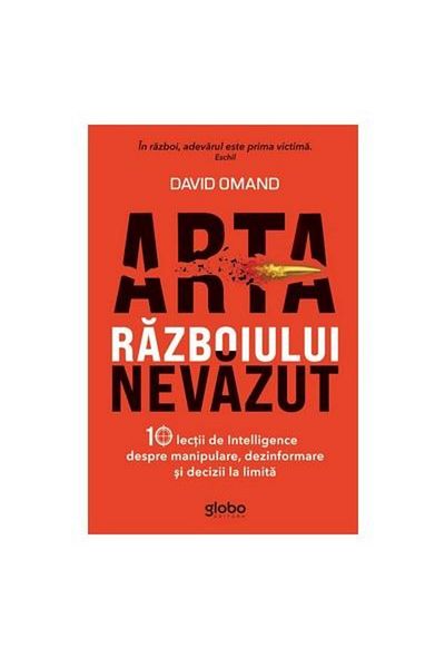 Editura Globo The Art of Invisible Warfare. 10 Lessons from Intelligence