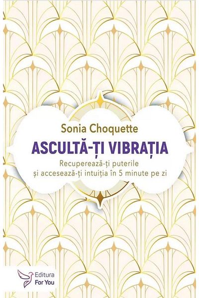 Editura For You Listen to your vibration. Regain your strength and