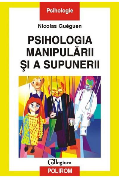 Editura Polirom The Psychology of Manipulation and Submission, Nicolas Gue