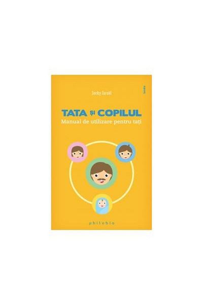 Editura Philobia Father and Child - A User's Manual for Dads,