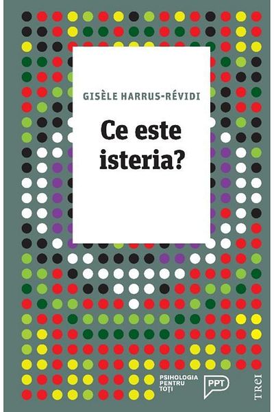 Editura Trei What is hysteria?, Gisele Harrus-Revidi