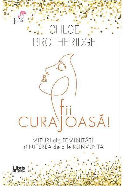 Editura Creator Be brave! Myths of femininity and the power of