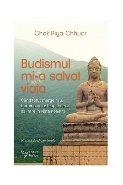 Editura For You Buddhism saved my life. When everything goes wrong,