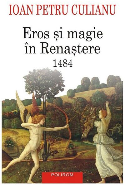 Editura Polirom Eros and Magic in the Renaissance. 1484 (2024 edition), I