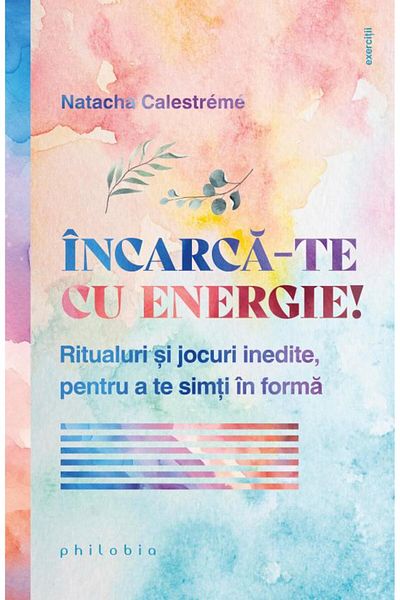 Editura Philobia Charge yourself with energy! Unique rituals and games,