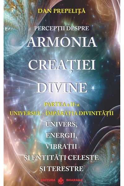 Editura Dharana Perceptions about the harmony of divine creation. Part A