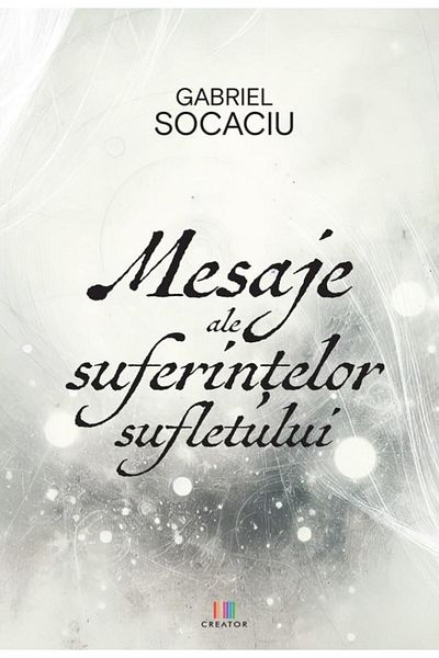 Editura Creator Messages of the suffering of the soul, Gabriel Socaci