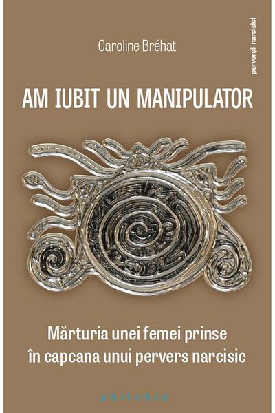 Editura Philobia I loved a manipulator. Testimony of a woman caught