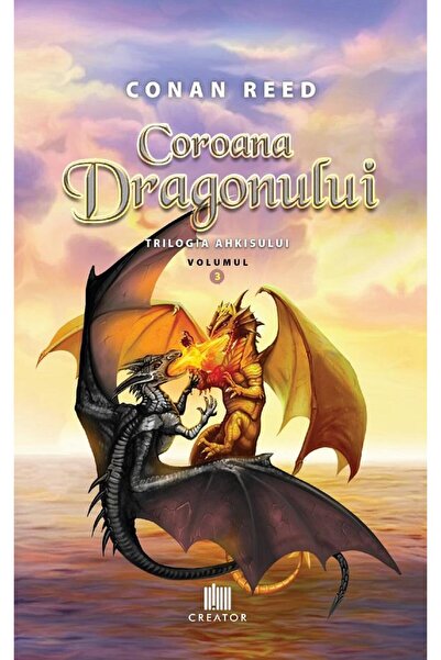 Editura Creator Coroana Dragonului. Trilogia Ahkisului - Volumul3,