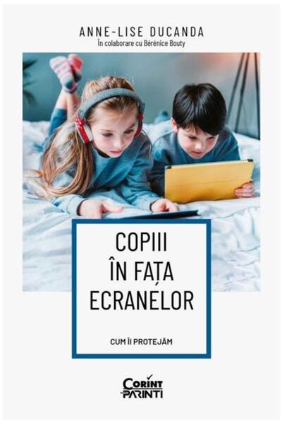Editura Corint Copiii in fata ecranelor. Cum ii protejam, Anne-Li