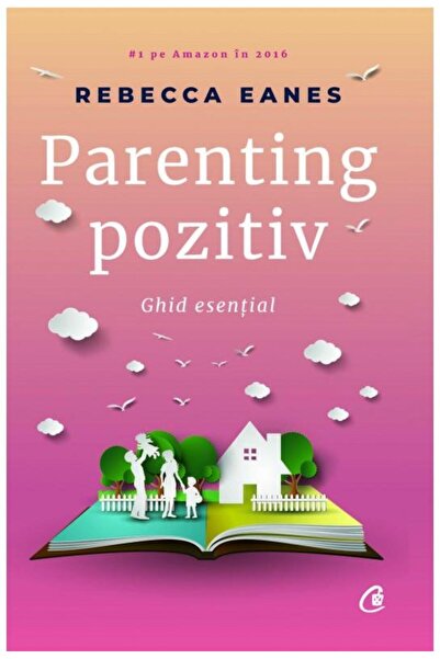 Editura Curtea Veche Parenting pozitiv. Ghid esential, Rebecca Eanes