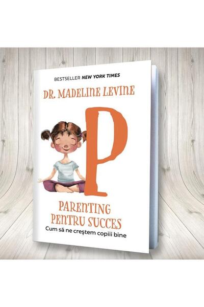 Editura Pagina de psihologie Parenting pentru succes. Cum sa ne crestem copiii