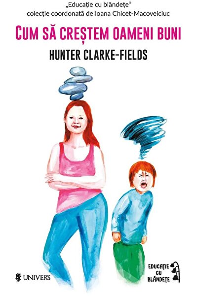 Editura Univers Cum sa crestem oameni buni, Hunter Clarke-Fields