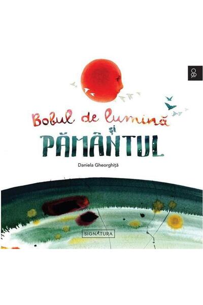 Editura Signatura Bobul de lumina si pamantul, Daniela Gheorghita