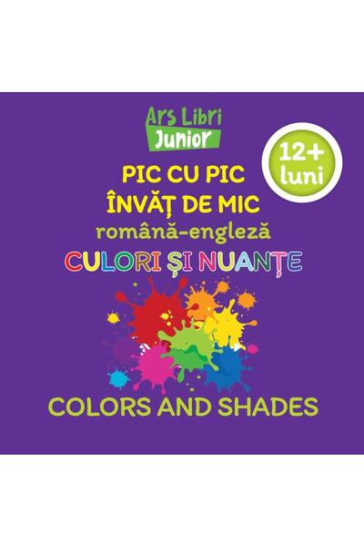 Editura Ars Libri Junior Pic cu pic invat de mic: Culori si nuante / Colors