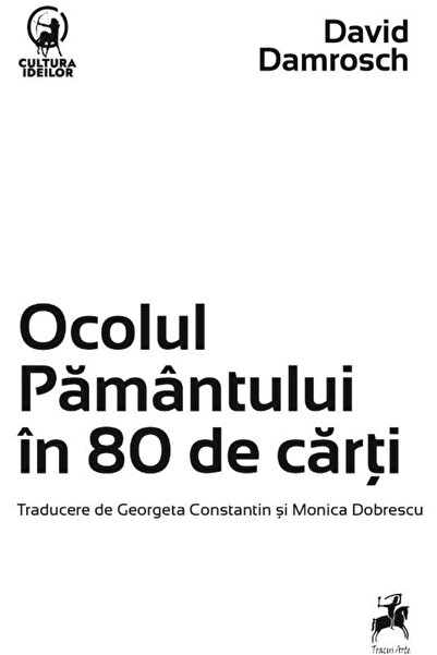 Editura Tracus Arte Ocolul pamantului in 80 de carti, David Damrosch