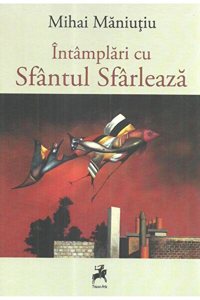 Editura Tracus Arte Intamplari cu Sfantul Sfarleaza, Mihai Maniutiu