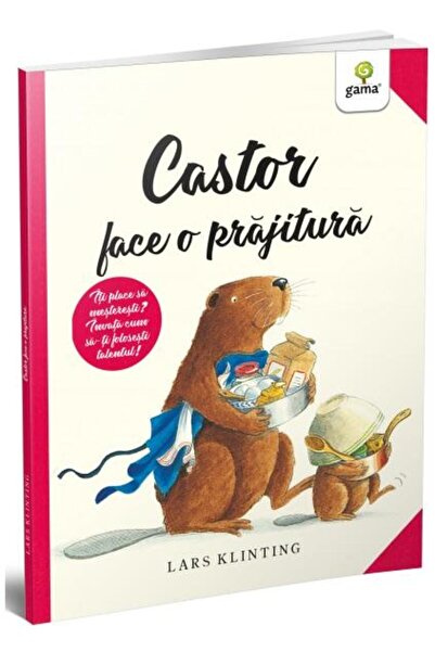 Editura Gama Castor face o prajitura, 4 - 6 ani, Lars Klinting