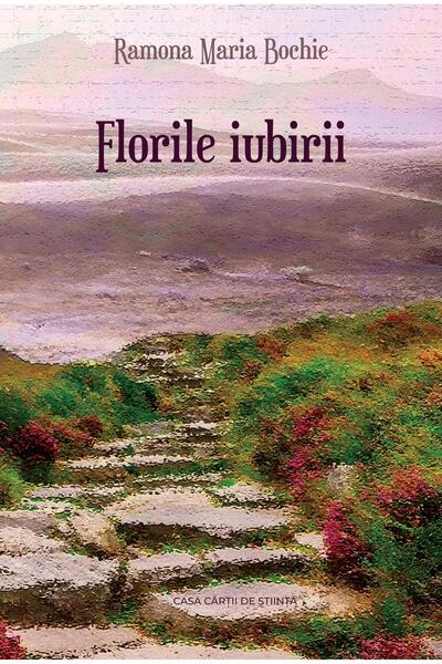Editura Casa Cartii de Stiinta Florile iubirii, Ramona Maria Bochie