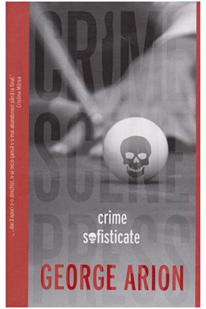 Editura Crime Scene Press Crime sofisticate, George Arion